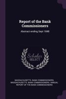 Report of the Bank Commissioners: Abstract Ending Sept 1848 1377942643 Book Cover