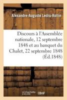 Discours À l'Assemblée Nationale, 12 Septembre 1848 Et Au Banquet Du Chalet, 22 Septembre 1848 2019284553 Book Cover