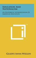 Education and Nationalism: An Historical Interpretation of American Education 1258242702 Book Cover