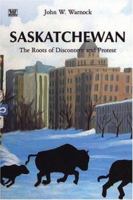 Saskatchewan: The Roots of Discontent and Protest 155164245X Book Cover