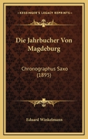 Die Jahrbucher Von Magdeburg: Chronographus Saxo (1895) 3743695561 Book Cover
