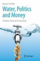 Water, Politics and Money: A Reality Check on Privatization 3319367080 Book Cover