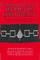 The History and Culture of Iroquois Diplomacy: An Interdisciplinary Guide to the Treaties of the Six Nations and Their League (Iroquois and Their Neighbors) 0815626509 Book Cover