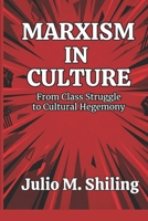 MARXISM IN CULTURE: From Class Struggle to Cultural Hegemony B0GX231Q1X Book Cover