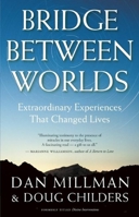 Bridge Between Worlds: Extraordinary Experiences That Changed Lives 1932073264 Book Cover