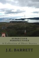 Subjective Perspectives: A Collection of Short Stories 1496071166 Book Cover