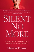 Silent No More: Courageous Living in a World of Compromise B0DPDPCRNY Book Cover
