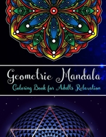 Geometric Mandalas coloring book for adults relaxation: An Adult Coloring Book with 100 Unique Geometric Mandalas for Relaxation and Stress Relief B08XKHRZ2F Book Cover