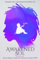 Awakened Sol: Seven Steps to Self Love Recovery from PTSD 1387948288 Book Cover