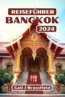 BANGKOK REISEFÜHRER 2024: Entdecken Sie die Geheimnisse der Stadt: Ein Leitfaden zur Vergangenheit, Gegenwart und Zukunft der Stadt mit vollständigen Tipps und Beispielrouten (German Edition) B0CLVC3JJR Book Cover