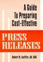 A Guide to Preparing Cost-Effective Press Releases 1560248823 Book Cover