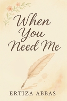 When You Need Me: A Father’s Voice for the Moments She Feels Alone, and the Life She’s Meant to Build B0F7NGG6J1 Book Cover