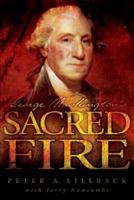 George Washington's Sacred Fire 0978605268 Book Cover