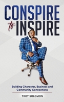 Conspire to Inspire: Building Character, Business and Community Connections 1952903599 Book Cover