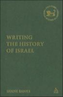 Writing the History of Israel. Library of Hebrew Bible/Old Testament Studies, Volume 438. 0567026620 Book Cover