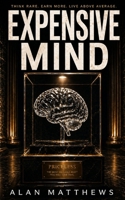 EXPENSIVE MIND: Think Rare. Earn More. Live Above Average. (The Inner Power Series) B0H2LTCR5W Book Cover