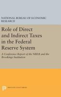 Role of Direct and Indirect Taxes in the Federal Reserve System: A Conference Report of the Nber and the Brookings Institution 0691624887 Book Cover