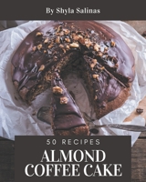 50 Almond Coffee Cake Recipes: A Highly Recommended Almond Coffee Cake Cookbook B08PJPWLWP Book Cover