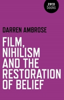 Film, Nihilism and the Restoration of Belief 1780992459 Book Cover