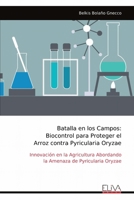 Batalla en los Campos: Biocontrol para Proteger el Arroz contra Pyricularia Oryzae: Innovación en la Agricultura Abordando la Amenaza de Pyricularia Oryzae (Spanish Edition) 9999318169 Book Cover