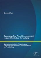 Spannungsfeld Projektmanagement in der öffentlichen Verwaltung: Die systemorientierte Fallanalyse zur Erkennung von situativen Leistungsfaktoren im Projektalltag 3842881401 Book Cover
