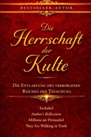 Die Herrschaft der Kulte: Die Entlarvung des verborgenen Reiches der Täuschung (German Edition) B0H3DCBTW8 Book Cover