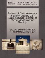 Southern R Co in Kentucky v. Frankfort Distillery U.S. Supreme Court Transcript of Record with Supporting Pleadings 1270251171 Book Cover