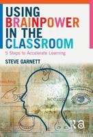 Using Brainpower in the Classroom: Five Steps to Accelerate Learning 0415343836 Book Cover