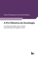 A Pré-História da Sociologia: a evolução das ideias sobre o social dos primórdios até Auguste Comte 9899069507 Book Cover