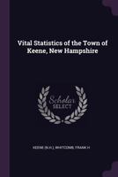 Vital Statistics of the Town of Keene, New Hampshire 9353865743 Book Cover