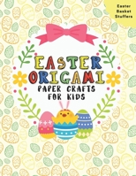 Easter Origami Paper Crafts For Kids: Easter Cut-Out Activities For Kids 4-8 Ages | Colorful Book | Coloring and Cutting Decorations B08Y4T6Y4P Book Cover