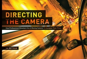 Directing the Camera: How Professional Directors Use a Moving Camera to Energize Their Films 161593166X Book Cover