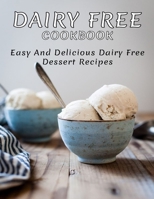 Dairy Free Cookbook: Easy and Delicious Dairy Free Dessert Recipes B0931X1K64 Book Cover