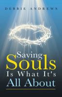 Saving Souls Is What It's All about 1462407404 Book Cover