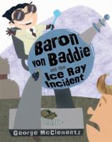 Baron von Baddie and the Ice Ray Incident 015206138X Book Cover