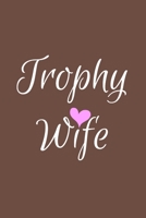 Trophy Wife: Brown Lined Trophy Wife Journal For Gift - Cute Heart Notebook For Men Women - Ruled Writing Diary - 6x9 120 pages 1692119982 Book Cover