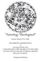 Astrology Theologised: The Spiritual Hermeneutics of Astrology and Holy Writ 1770831703 Book Cover