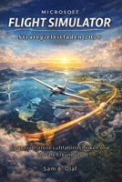Microsoft Flugsimulator Strategieleitfaden 2026: Fortgeschrittene Luftfahrttechniken und globale Erkundung (German Edition) B0GRV14VFM Book Cover