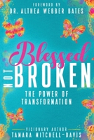 Blessed Not Broken: The Power of Transformation 1732827087 Book Cover