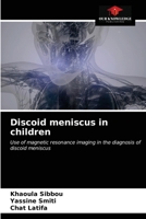Discoid meniscus in children: Use of magnetic resonance imaging in the diagnosis of discoid meniscus 6203127566 Book Cover