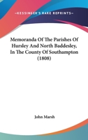 Memoranda of the Parishes of Hursley and North Baddesley, in the County of Southampton [By J. Marsh] 1022865234 Book Cover