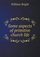 Some Aspects of Primitive Church Life 3337162339 Book Cover