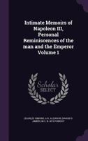 Intimate Memoirs of Napoleon III, Personal Reminiscences of the man and the Emperor; Volume 1 B0BQX5TNBF Book Cover