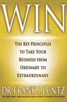 Win: The Key Principles to Take Your Business from Ordinary to Extraordinary 1401323995 Book Cover