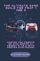 The ultimate guide for fnaf 1 and 2: Master the Frights of Five Nights at Freddy's 1 & 2 with Proven Strategies! (GAME GUIDE) B0CTFR739M Book Cover