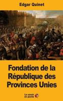 Fondation de la R�publique des Provinces Unies 1547198273 Book Cover