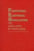 Functional Electrical Stimulation for Ambulation by Paraplegics: Twelve Years of Clinical Observations and System Studies 0894648454 Book Cover