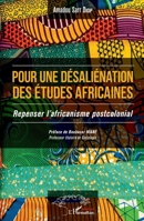 Pour une désaliénation des études africaines: Repenser l'africanisme postcolonial (Harmattan Sénégal) (French Edition) 2343200963 Book Cover
