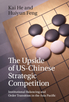 The Upside of Us-Chinese Strategic Competition: Institutional Balancing and Order Transition in the Asia Pacific 100958488X Book Cover