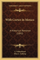 With Cortez In Mexico: A Historical Romance 1165155257 Book Cover